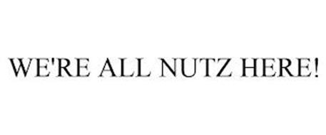 WE'RE ALL NUTZ HERE!
