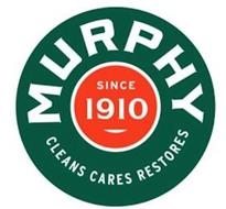 MURPHY SINCE 1910 CLEANS CARES RESTORES