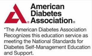 A AMERICAN DIABETES ASSOCIATION CONNECTED FOR LIFE *THE AMERICAN DIABETES ASSOCIATION RECOGNIZES THIS EDUCATION SERVICE AS MEETING THE NATIONAL STANDARDS FOR DIABETES SELF-MANAGEMENT EDUCATION AND SUPPORT.