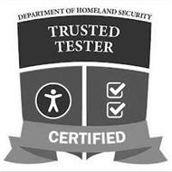 DEPARTMENT OF HOMELAND SECURITY TRUSTED TESTER CERTIFIED