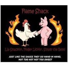 FLAME SHACK LIP SMACKIN FINGER LICKIN SIMPLY THE BEST JUST LIKE THE SAUCE THEY GO HAND IN HAND NOT TOO HOT NOT TOO SWEET