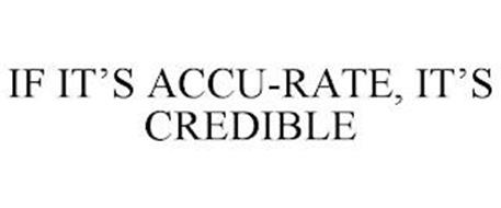 IF IT'S AN ACCU-RATE, IT'S CREDIBLE
