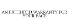 AN EXTENDED WARRANTY FOR YOUR FACE