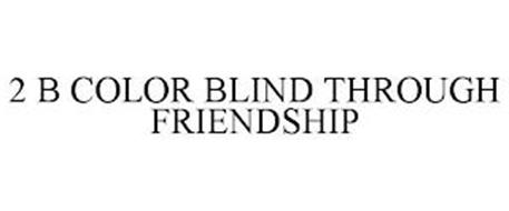 2 B COLOR BLIND THROUGH FRIENDSHIP