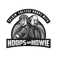 TALKIN' COLLEGE HOOPS WITH HOOPS AND HOWIE