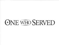 ONE WHO SERVED