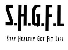S.H.G.F.L STAY HEALTHY GET FIT LIFE