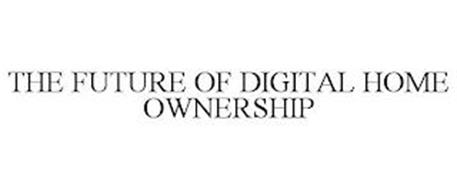 THE FUTURE OF DIGITAL HOME OWNERSHIP