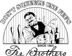 DON'T SQUEEZE USE FEE'S SINCE 1864 FEE BROTHERS