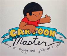 CARTOON MASTER KEEP ON TRYING AND YOU'LL GET IT RIGHT!