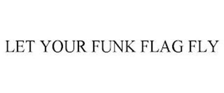 LET YOUR FUNK FLAG FLY
