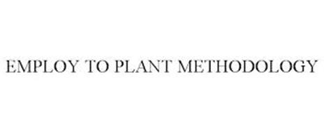 EMPLOY TO PLANT METHODOLOGY