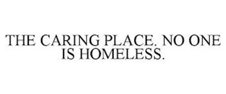 THE CARING PLACE. NO ONE IS HOMELESS.