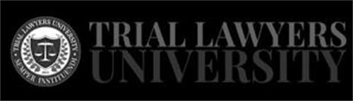 TRIAL LAWYERS UNIVERSITY SEMPER INSTITUENDI 2015 TRIAL LAWYERS UNIVERSITY