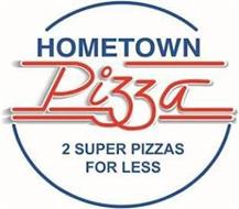 HOMETOWN PIZZA 2 SUPER PIZZAS FOR LESS