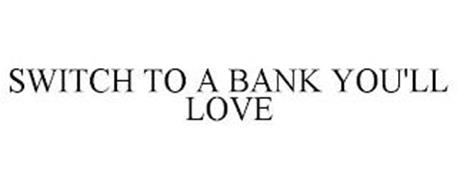 SWITCH TO A BANK YOU'LL LOVE