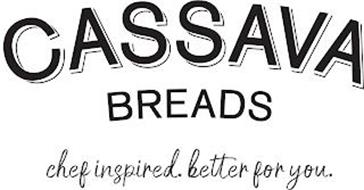 CASSAVA BREADS CHEF INSPIRED BETTER FOR YOU.