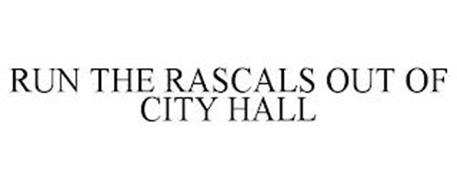 RUN THE RASCALS OUT OF CITY HALL