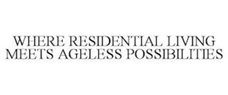 WHERE RESIDENTIAL LIVING MEETS AGELESS POSSIBILITIES