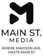M MAIN ST. MEDIA WHERE MADISON AVE. MEETS MAIN ST.