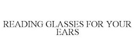 READING GLASSES FOR YOUR EARS