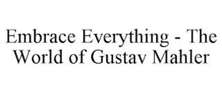 EMBRACE EVERYTHING - THE WORLD OF GUSTAV MAHLER