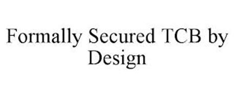 FORMALLY SECURED TCB BY DESIGN