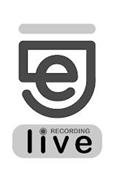 E RECORDING LIVE