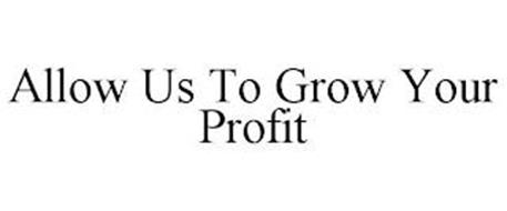 ALLOW US TO GROW YOUR PROFIT