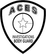 ACES INVESTIGATIONS BODY GUARD