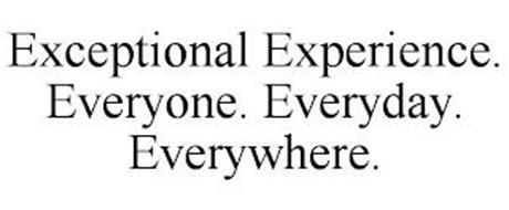 EXCEPTIONAL EXPERIENCE. EVERYONE. EVERYDAY. EVERYWHERE.