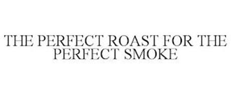 THE PERFECT ROAST FOR THE PERFECT SMOKE