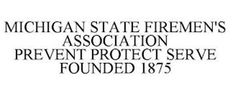 MICHIGAN STATE FIREMEN'S ASSOCIATION PREVENT PROTECT SERVE FOUNDED 1875