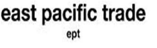 EAST PACIFIC TRADE EPT