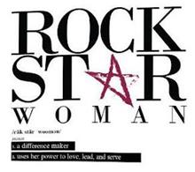 ROCK STAR WOMAN /RAK STAR WOOMAN/ NOUN 1. A DIFFERENCE MAKER 2. USES HER POWER TO LOVE, LEAD, AND SERVE