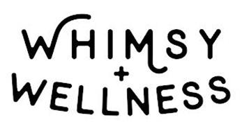 WHIMSY + WELLNESS