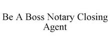 BE A BOSS NOTARY CLOSING AGENT