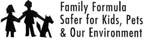 FAMILY FORMULA SAFER FOR KIDS, PETS & OUR ENVIRONMENT