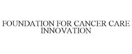 FOUNDATION FOR CANCER CARE INNOVATION
