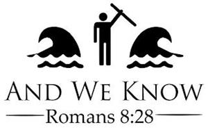 AND WE KNOW ROMANS 8:28
