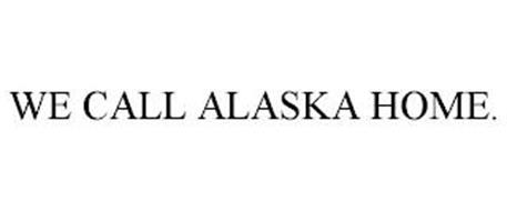 WE CALL ALASKA HOME.