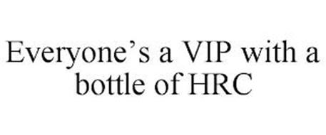 EVERYONE'S A VIP WITH A BOTTLE OF HRC