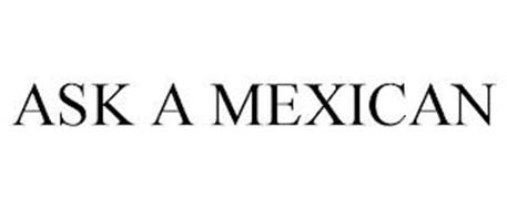 ASK A MEXICAN
