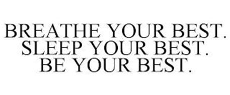 BREATHE YOUR BEST. SLEEP YOUR BEST. BE YOUR BEST.