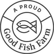A PROUD GOOD FISH FARM