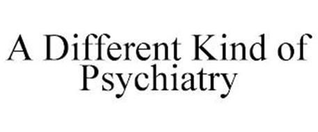 A DIFFERENT KIND OF PSYCHIATRY