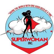 SAVING THE WORLD WITH ONE GOOD DEED AT A TIME, SUPERWOMAN INC.