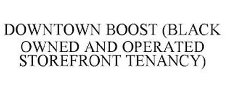 DOWNTOWN BOOST (BLACK OWNED AND OPERATED STOREFRONT TENANCY)
