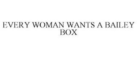 EVERY WOMAN WANTS A BAILEY BOX