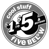 COOL STUFF $1 TO $5 & BEYOND FIVE BELOW
